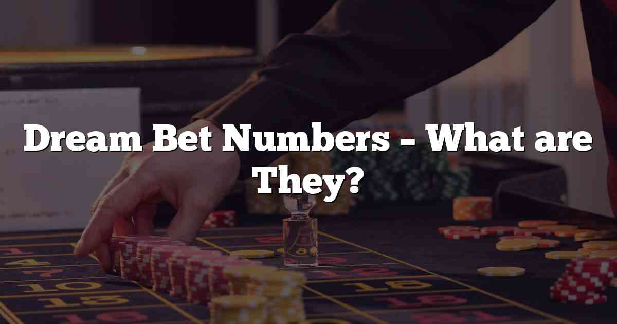 Dream Bet Numbers – What are They?