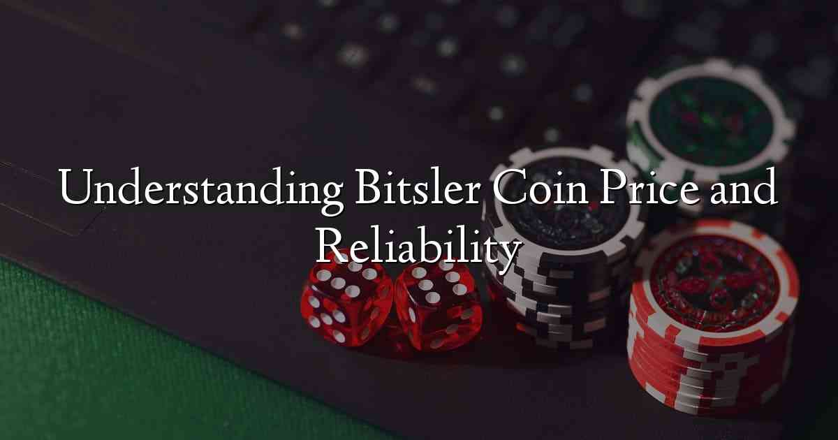 Understanding Bitsler Coin Price and Reliability