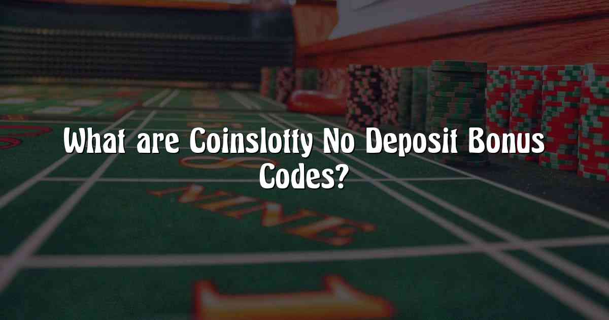 What are Coinslotty No Deposit Bonus Codes?