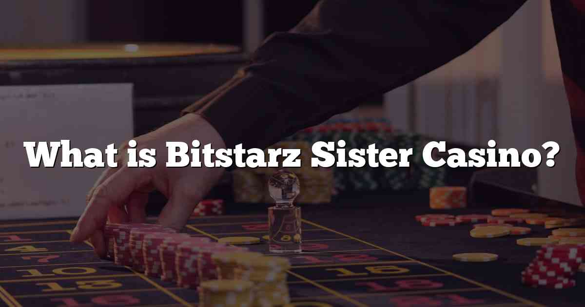 What is Bitstarz Sister Casino?