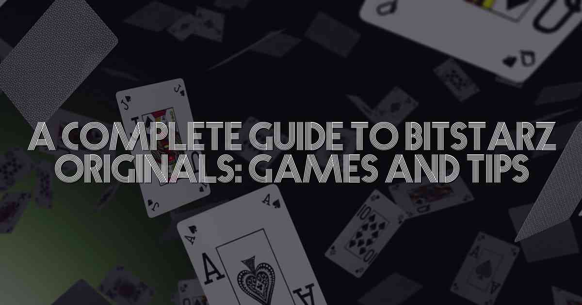 A Complete Guide to Bitstarz Originals: Games and Tips