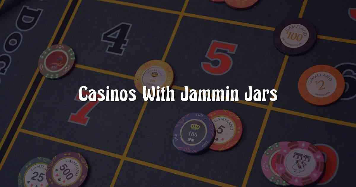 Casinos With Jammin Jars