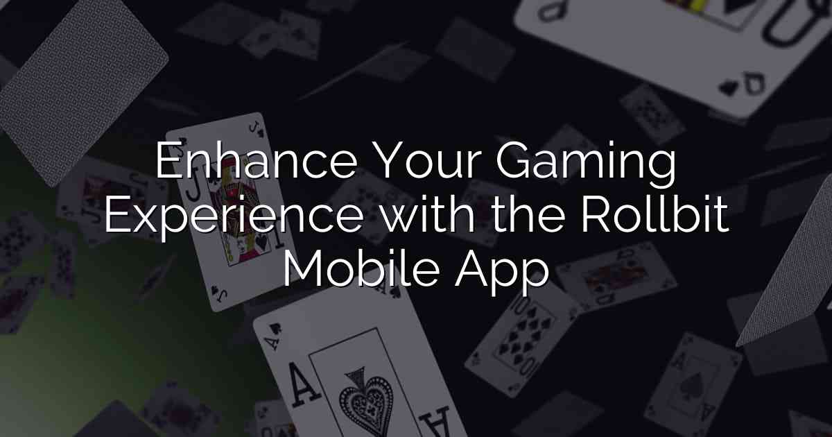 Enhance Your Gaming Experience with the Rollbit Mobile App
