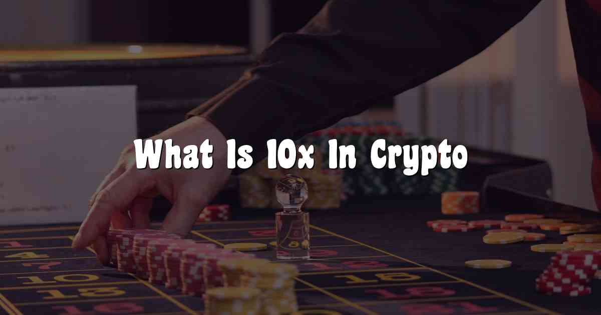 What Is 10x In Crypto