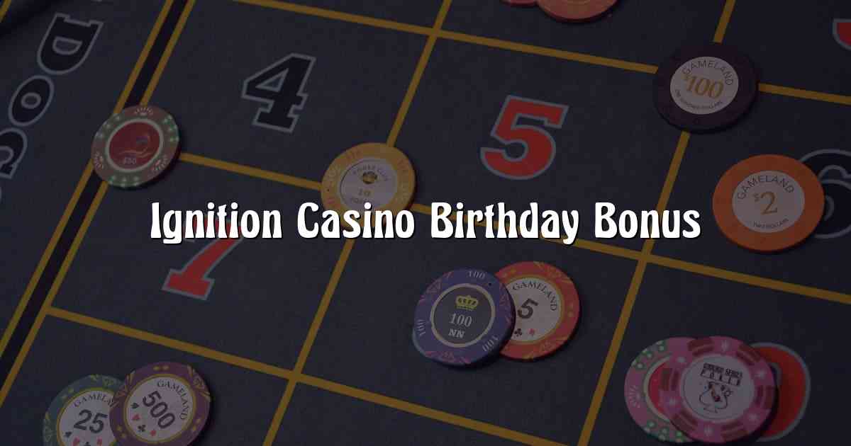 Ignition Casino Birthday Bonus