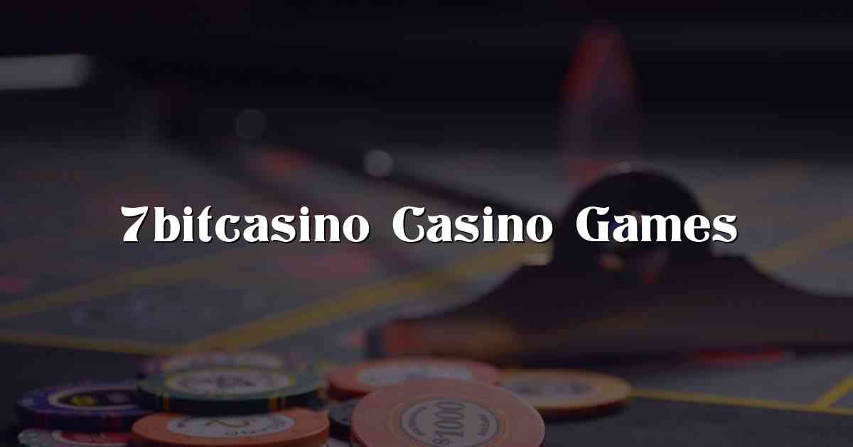 7bitcasino Casino Games