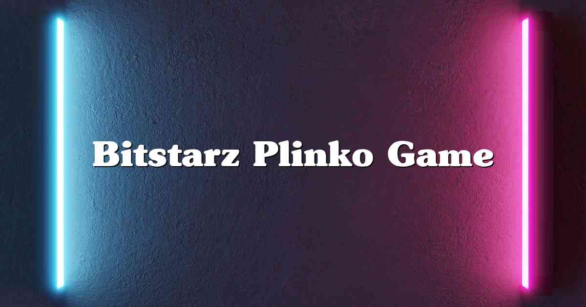 Bitstarz Plinko Game